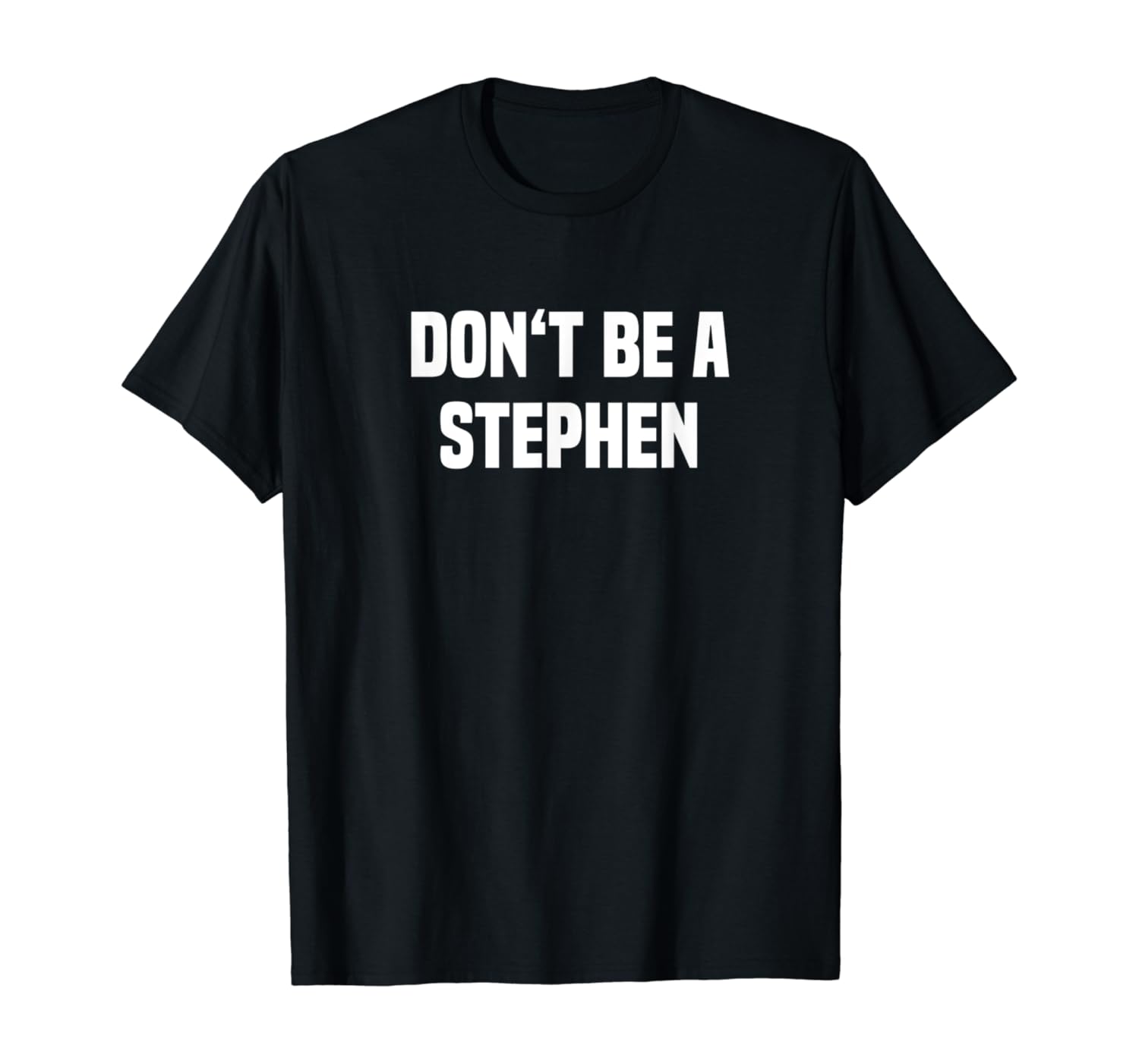 Dont Be A Stephen Funny Name TShirt Clothing